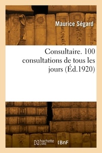 Maurice Segard - Consultaire. 100 consultations de tous les jours.