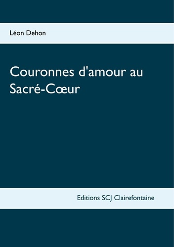 Léon Dehon - Couronnes d'amour au Sacré-Coeur.