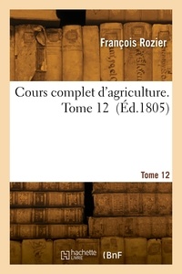 François Rozier - Cours complet d'agriculture. Tome 12.