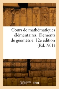 J. F. - Cours de mathématiques élémentaires. Eléments de géométrie. 12e édition.