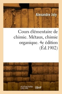 Alexandre Joly - Cours élémentaire de chimie. Métaux, chimie organique. 4e édition.