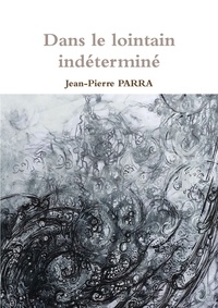 Jean-pierre Parra - Dans le lointain indéterminé.
