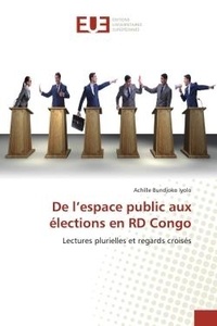 Iyolo achille Bundjoko - De l'espace public aux élections en RD Congo - Lectures plurielles et regards croisés.
