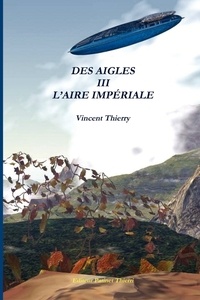 Vincent Thierry - DES AIGLES  III  L'AIRE IMPÉRIALE.