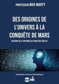 Max Marty - Collection Culture Scientifique  : Des origines de l'univers à la conquête de Mars - Histoire de la physique au cours des siècles.