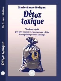 Détox toxique - Témoignage et guide pour gérer sa rupture et avancer après une relation de manipulation perversion narcissique