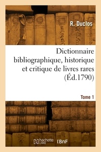 R. Duclos - Dictionnaire bibliographique, historique et critique, des livres rares. Tome &.