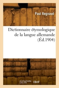 Paul Regnaud - Dictionnaire étymologique de la langue allemande.