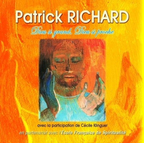Patrick Richard - Dieu si grand, Dieu si proche.