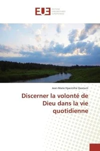 Discerner la volonte de Dieu dans la vie quotidienne