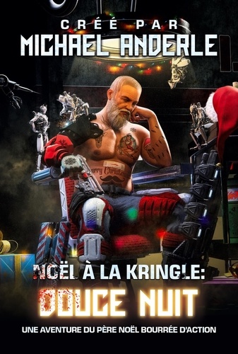 Michael Anderle - Noël à la Kringle 1  : Douce nuit - Une aventure du Père Noël bourrée d'action.