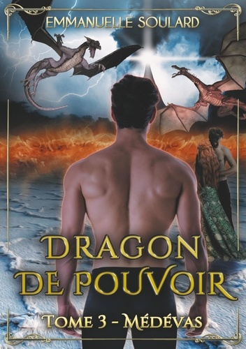 Emmanuelle Soulard - Dragon de Pouvoir Tome 3 : Médévas.