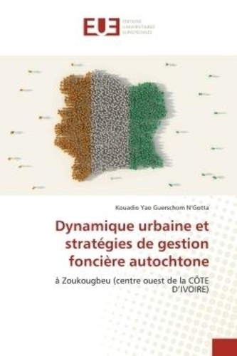 Kouadio yao guerschom N'gotta - Dynamique urbaine et stratégies de gestion foncière autochtone - à Zoukougbeu (centre ouest de la CÔTE D'IVOIRE).