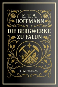 E. T. A. Hoffmann: Die Bergwerke zu Falun. Vollständige Neuausgabe
