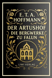 E. T. A. Hoffmann: Der Artushof / Die Bergwerke zu Falun. Vollständige Neuausgabe