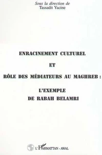Enracinement culturel et rôle des médiateurs au Maghreb : l'exemple de Rabah Belamri
