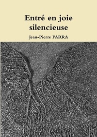 Jean-pierre Parra - Entré en joie silencieuse.