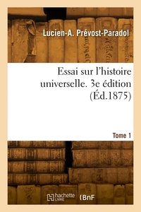 Lucien-Anatole Prévost-Paradol - Essai sur l'histoire universelle. 3e édition. Tome 1.