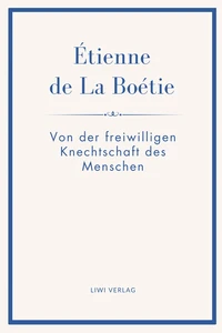 Étienne de La Boétie: Von der freiwilligen Knechtschaft des Menschen. Übertragen von Gustav Landauer