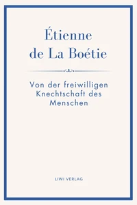 Étienne de La Boétie: Von der freiwilligen Knechtschaft des Menschen. Übertragen von Gustav Landauer