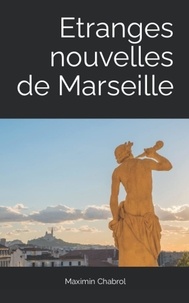 Maximin Chabrol - Etranges nouvelles de Marseille.