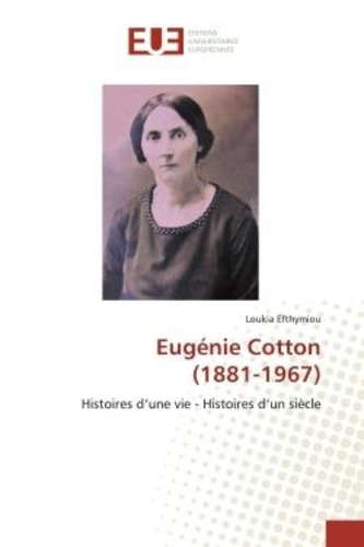 Loukia Efthymiou - Eugénie Cotton (1881-1967) - Histoires d'une vie - Histoires d'un siècle.