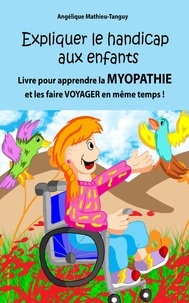 Angélique Mathieu-tanguy - Expliquer le handicap aux enfants - Livre pour apprendre la myopathie et les faire voyager en même temps!.