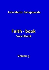 Sahajana john Martin - Faith-book- Vers l'Unité- volume 3.