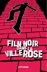 Rivers Otto - Film noir dans la ville rose.