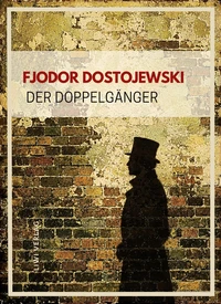 Fjodor Dostojewski: Der Doppelgänger. Vollständige Neuausgabe