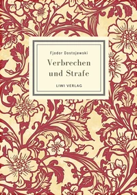 Fjodor Dostojewski: Verbrechen und Strafe. Vollständige Neuausgabe