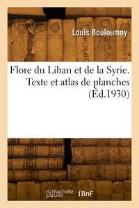 Louis Bouloumoy - Flore du Liban et de la Syrie.
