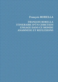 François Borella. Itinéraire d'un chrétien engagé dans ce monde. Anamnèse et Réflexions