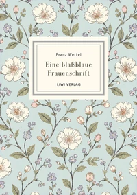 Franz Werfel: Eine blaßblaue Frauenschrift. Vollständige Neuausgabe
