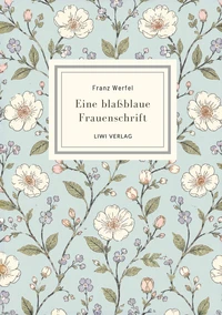 Franz Werfel: Eine blaßblaue Frauenschrift. Vollständige Neuausgabe