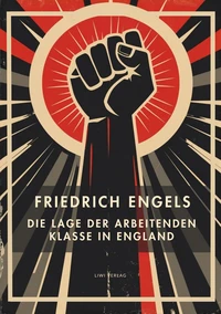 Friedrich Engels: Die Lage der arbeitenden Klasse in England. Vollständige Neuausgabe