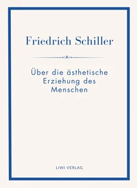 Friedrich Schiller: Über die ästhetische Erziehung des Menschen. Vollständige Neuausgabe