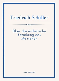 Friedrich Schiller: Über die ästhetische Erziehung des Menschen. Vollständige Neuausgabe