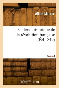 Amédée Maurin - Galerie historique de la révolution française. Tome 4.