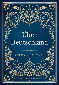 Germaine de Staël: Über Deutschland. Vollständige Neuausgabe