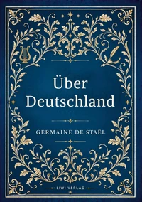 Germaine de Staël: Über Deutschland. Vollständige Neuausgabe
