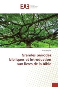 Marcel Swedi - Grandes périodes bibliques et Introduction aux livres de la Bible.