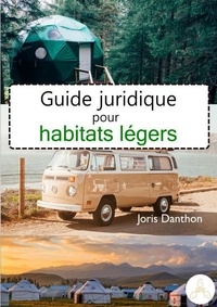 Joris Danthon - Guide juridique pour habitats légers.