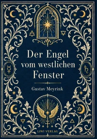 Gustav Meyrink: Der Engel vom westlichen Fenster. Vollständige Neuausgabe