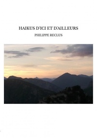 Philippe Reclus - Haikus d'ici et d'ailleurs.
