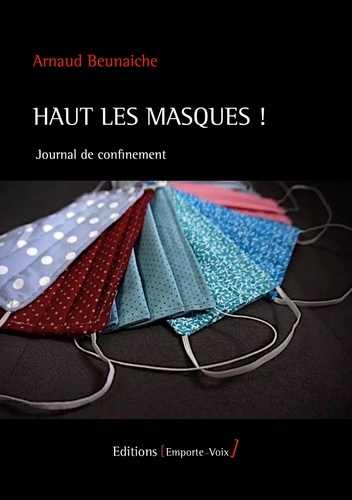 Arnaud Beunaiche - Haut les masques ! - Journal de confinement.