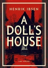 Henrik Ibsen: A Doll's House (English Edition)