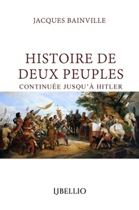 Jacques Bainville - Histoire de Deux Peuples - Continuée jusqu'à Hitler.