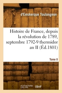 François-émmanuel d'emskerque Toulongeon - Histoire de France, depuis la révolution de 1789. Tome II. Septembre 1792-9 thermidor an II.