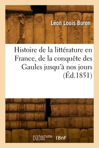 Edmond-J Buron - Histoire de la littérature en France, de la conquête des Gaules par Jules César jusqu'à nos jours.